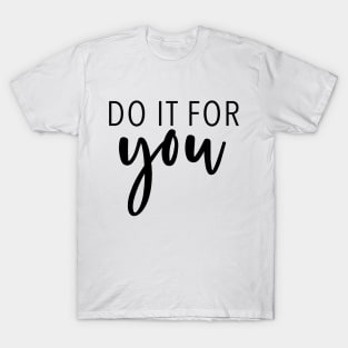 Do It For You - Motivational Quote T-Shirt